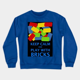 KEEP CALM AND PLAY WITH BRICKS Crewneck Sweatshirt